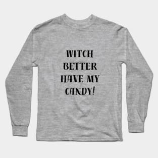 witch better have my candy Long Sleeve T-Shirt